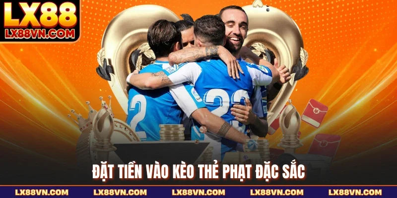 Đặt tiền vào kèo thẻ phạt đặc sắc