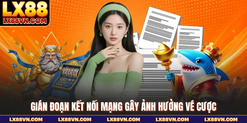Gián đoạn kết nối mạng gây ảnh hưởng vé cược