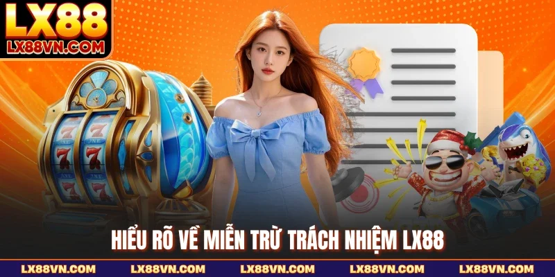 Hiểu rõ về miễn trừ trách nhiệm LX88