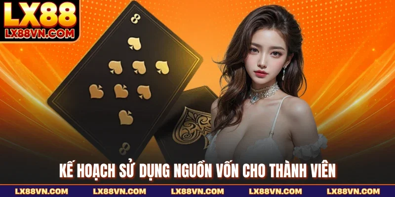 Kế hoạch sử dụng nguồn vốn cho thành viên