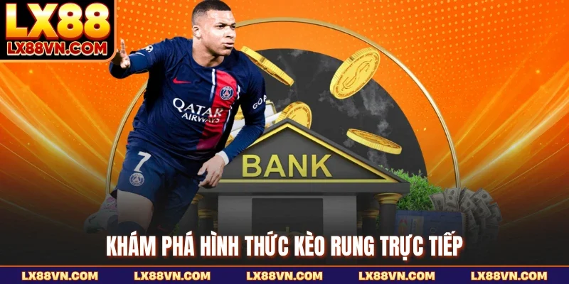 Khám phá hình thức kèo rung trực tiếp