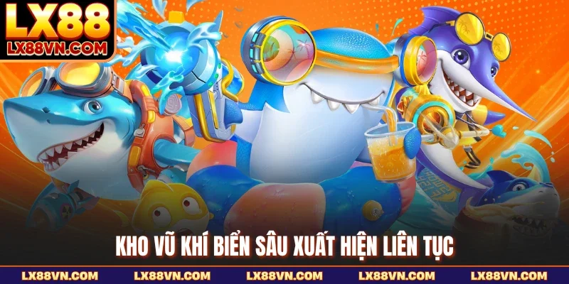 Kho vũ khí biển sâu xuất hiện liên tục