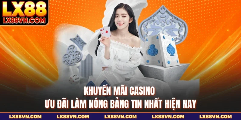 Khuyến mãi Casino cập nhật nhiều mốc thưởng với điều kiện nhận quà khá chi tiết. Nội dung dưới đây tổng hợp các dạng ưu đãi phổ biến được quan tâm hiện nay.
