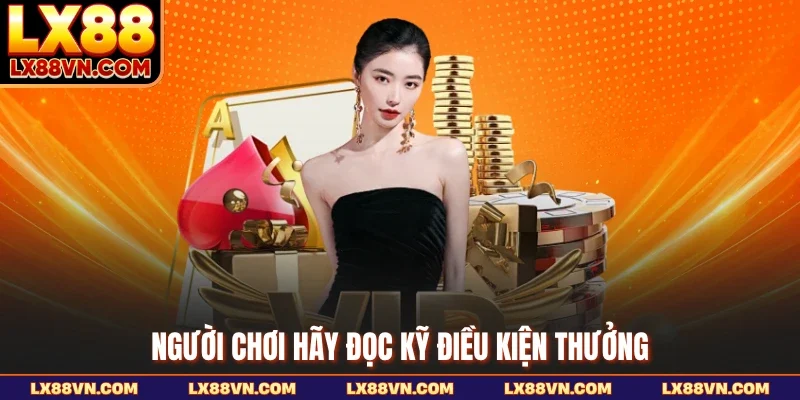 Người chơi hãy đọc kỹ điều kiện thưởng