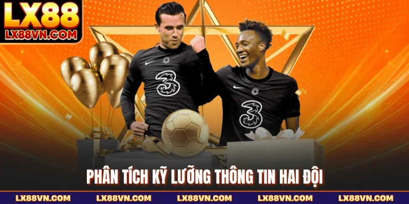 Phân tích kỹ lưỡng thông tin hai đội