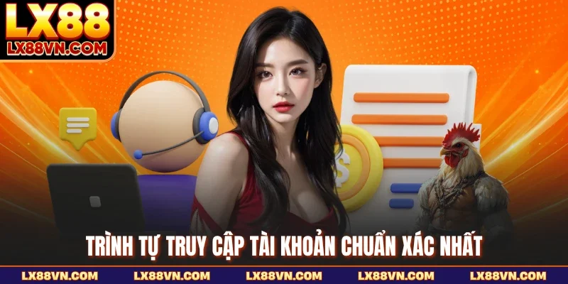 Trình tự truy cập tài khoản chuẩn xác nhất